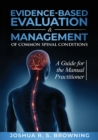 Evidence-Based Evaluation & Management of Common Spinal Conditions : A Guide for the Manual Practitioner - Book