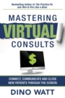 Mastering Virtual Consults : Connect, Communicate and Close New Patients Through the Screen - Book