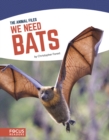 Animal Files: We Need Bats - Book