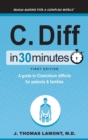C. Diff in 30 Minutes : A Guide to Clostridium Difficile for Patients and Families - Book