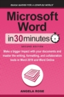 Microsoft Word In 30 Minutes (Second Edition) : Make a bigger impact with your documents and master the writing, formatting, and collaboration tools in Word 2019 and Word Online - Book