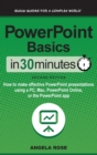 PowerPoint Basics In 30 Minutes : How to make effective PowerPoint presentations using a PC, Mac, PowerPoint Online, or the PowerPoint app - Book