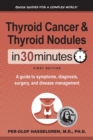 Thyroid Cancer and Thyroid Nodules In 30 Minutes : A guide to symptoms, diagnosis, surgery, and disease management - Book