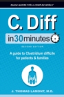 C. Diff In 30 Minutes : A guide to Clostridium difficile for patients and families - Book