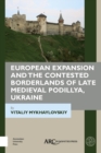European Expansion and the Contested Borderlands of Late Medieval Podillya, Ukraine - eBook