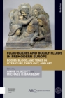 Fluid Bodies and Bodily Fluids in Premodern Europe : Bodies, Blood, and Tears in Literature, Theology, and Art - Book