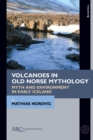 Volcanoes in Old Norse Mythology : Myth and Environment in Early Iceland - Book