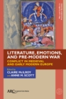 Literature, Emotions, and Pre-Modern War : Conflict in Medieval and Early Modern Europe - Book