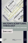 Milton’s Scriptural Theology : Confronting De Doctrina Christiana - Book