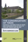 The Congregation of Tiron : Monastic Contributions to Trade and Communication in Twelfth-Century France and Britain - eBook