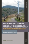 Evangelizing Korean Women and Gender in the Early Modern World : The Power of Body and Text - Book