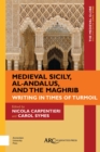 Medieval Sicily, al-Andalus, and the Maghrib : Writing in Times of Turmoil - Book