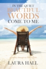 In the Quiet Beautiful Words Come to Me : A Journey Through My Walk in Faith - Book