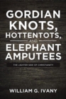 Gordian Knots, Hottentots, and Elephant Amputees - Book