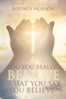 Do You Really Believe What You Say You Believe? - Book