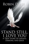 Stand Still. I Love You : A True Story Of Angels, Demons, And Jesus - Book