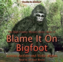Blame It On Bigfoot (The High Country Mystery Series, Book 10) - eAudiobook