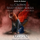 The Crown of Shattered Souls (A Weapon of Fire and Ash, Book 3) - eAudiobook