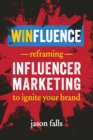 Winfluence : Reframing Influencer Marketing to Ignite Your Brand - Book