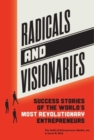 Radicals and Visionaries : Success Stories of the World's Most Revolutionary Entrepreneurs - Book