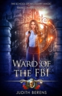 Ward Of The FBI : An Urban Fantasy Action Adventure - Book