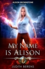 My Name Is Alison : An Urban Fantasy Action Adventure - Book