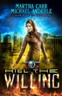 Kill The Willing : An Urban Fantasy Action Adventure - Book