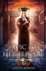 Epic Is Her Future : An Urban Fantasy Action Adventure - Book