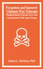 Forgotten and Ignored Vietnam War Veterans : Thailand-Based Veterans Were Also Contaminated with Agent Orange - Book