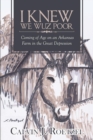 I Knew We Wuz Poor : Coming of Age on an Arkansas Farm in the Great Depression - eBook