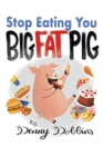 Stop Eating, You Big Fat Pig! - Book