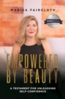 Empowered by Beauty: A Testament for Unleashing Self-Confidence : A Testament For Unleashing Self-Confidence - Book