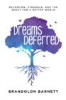 Dreams Deferred : Recession, Struggle, and the Quest for a Better World - Book