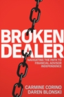Broken Dealer : Navigating the Path to Financial Advisor Independence - Book