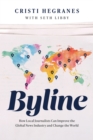 Byline : How Local Journalists Can Improve the Global News Industry and Change the World - eBook