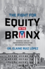 The Fight for Equity in the Bronx : Changing Lives and Transforming Communities One Scholar At a Time - Book