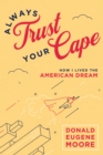 Always Trust Your Cape : How I Lived the American Dream - eBook