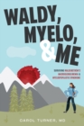 Waldy, Myelo, & Me : Surviving Waldenstrom's Macroglobulinemia & Myelodysplastic Syndrome - eBook