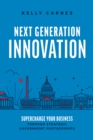Next Generation Innovation : Supercharge Your Business through Strategic Government Partnerships - eBook
