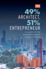 The 49% Architect, 51% Entrepreneur : A Blueprint for Entrepreneurship in Architecture - Book