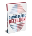 Demographic Deception : Exposing the Overpopulation Myth and Building a Resilient Future - Book