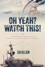 Oh Yeah? Watch This! : A Retired Rear Admiral's Journey from the Valleys to the Mountaintops - Book