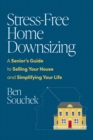 Stress-Free Home Downsizing : A Senior's Guide to Selling Your House and Simplifying Your Life - Book