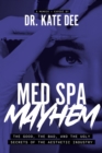 Med Spa Mayhem : The Good, the Bad, and the Ugly Secrets of the Aesthetic Industry - Book