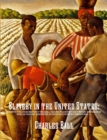 Slavery in the United States : A Narrative of the Life and Adventures of Charles Ball, a Black Man, Who Lived Forty Years in Maryland, South Carolina and Georgia, as a Slave Under Various Masters, and - Book