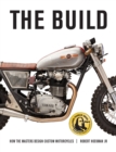 The Build : How the Masters Design Custom Motorcycles - Book