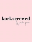 Korkscrewed : The Cocktails & Confessions of a Modern Dating Girl - Book