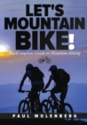 Let's Mountain Bike! : The Complete Guide to Mountain Biking - Book