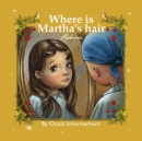 Where Is Martha's Hair? : My Best Friend Is Sick - Book