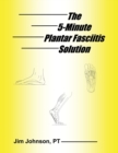 The 5-Minute Plantar Fasciitis Solution - Book